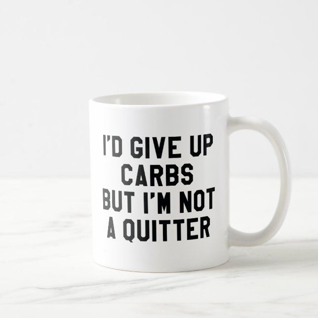 I'd Give Up Carbs But I'm Not A Quitter Coffee Mug (Right)