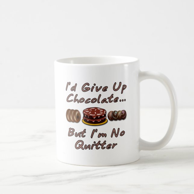 I'd Give Up Chocolate But I'm No Quitter Coffee Mug (Right)