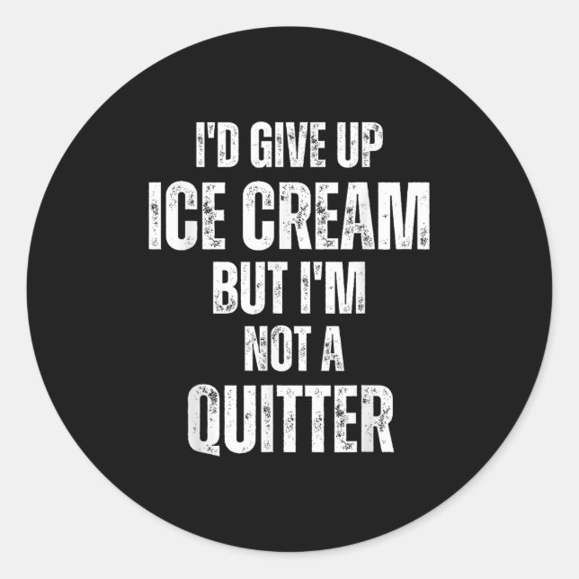 I'd Give Up Ice Cream But I'm Not A Quitter  Classic Round Sticker (Front)