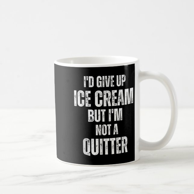 I'd Give Up Ice Cream But I'm Not A Quitter  Coffee Mug (Right)