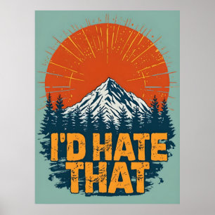 I'd Hate That Poster, Sarcastic Anti-Hiking Art Poster