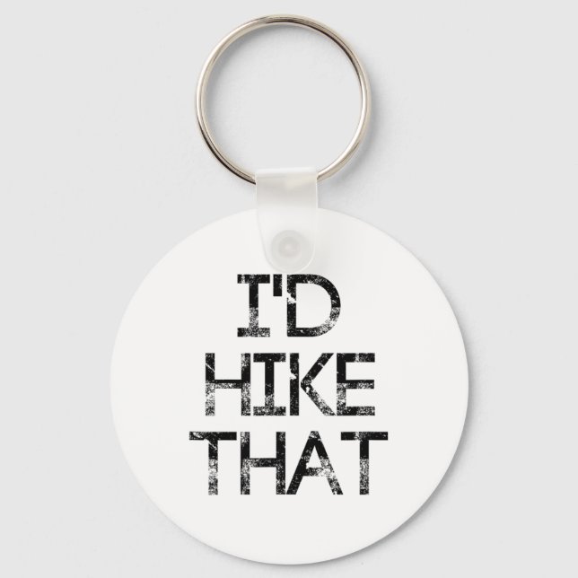 I'd Hike That Distressed - Hiking  Key Ring (Front)