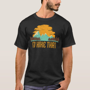 I'D Hike That Hiking Mountains Nature Camping Outd T-Shirt