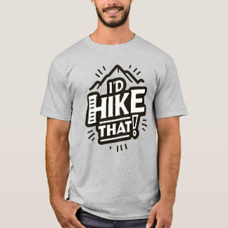 I'd Hike That! Mountain Adventure T-Shirt