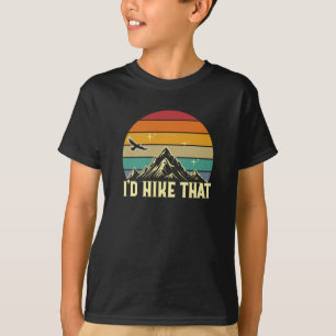 I'd Hike That - Retro Hiking Adventure T-Shirt
