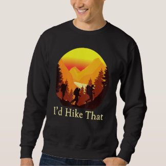 Id Hike That Women Men And Kids Hiking Sweatshirt