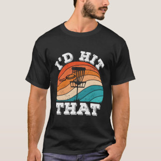 I'D Hit T Frisbee Golf Golfer Disc Golf T-Shirt