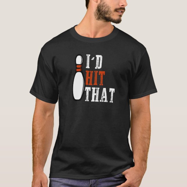 I'd Hit That 10 Bowling Pins  Bowling Dad Joke T-Shirt (Front)