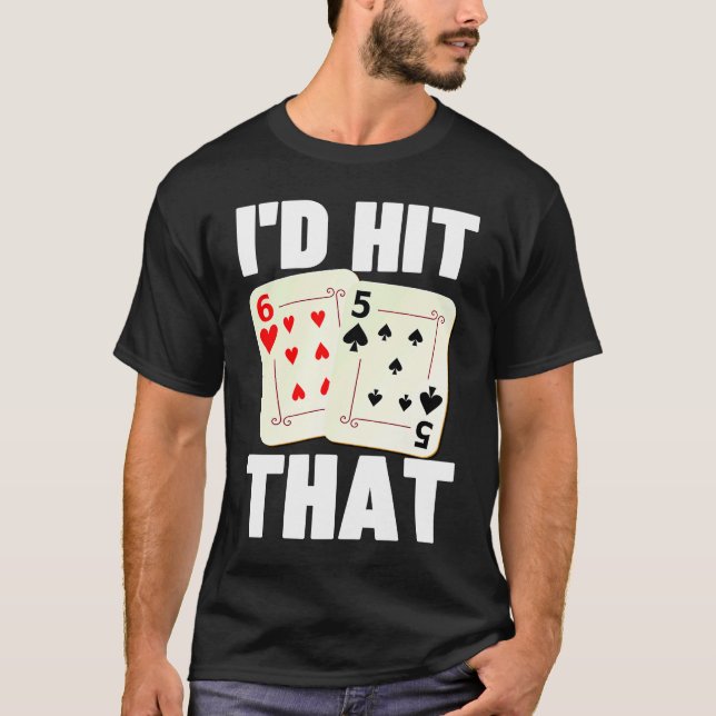 I'd Hit That 21 Casino Gambling Blackjack  1 T-Shirt (Front)