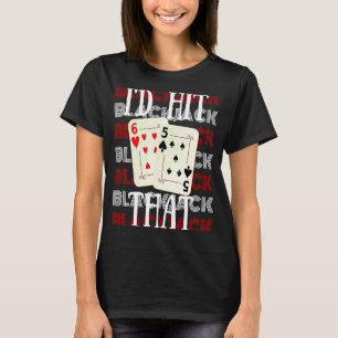 I'd Hit That 21 Casino Gambling Blackjack  2 T-Shirt