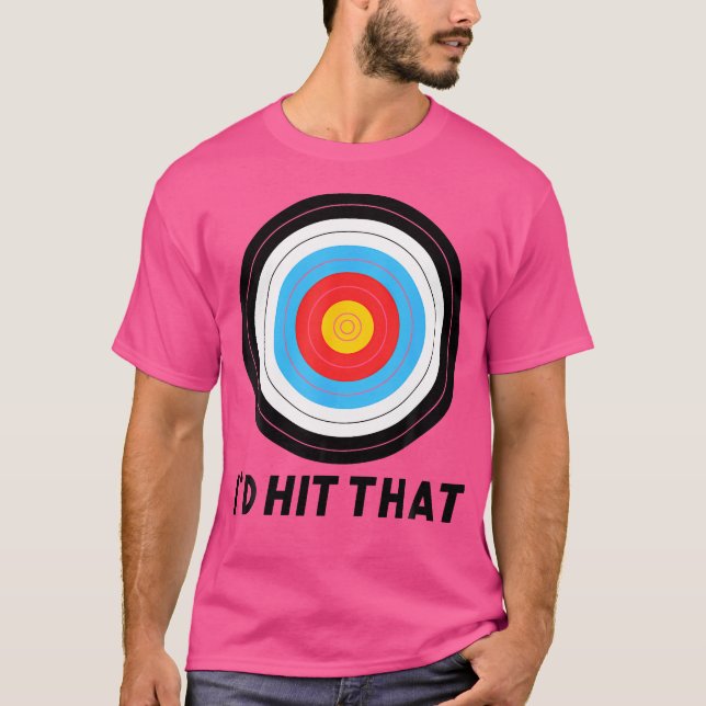 I'D Hit That Archery Funny Bow Arrow Archer Quote  T-Shirt (Front)