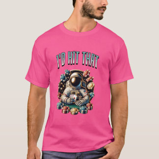 I'd Hit That Astronaut Playing Poker Funny Gamblin T-Shirt