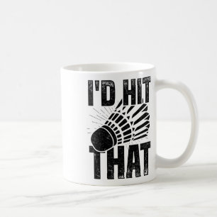 I'd Hit That Badminton Shuttle Badminton Player Sp Coffee Mug
