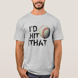 I'd Hit that baseball t ball funny T-Shirt
