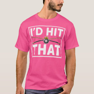I'D Hit That Billiard Game T-Shirt
