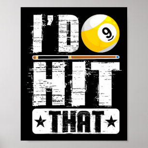 Id Hit That Billiards Pool Player Fan Poster