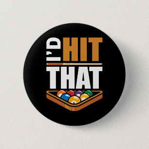 Id Hit That Billiards Pool Player Fan Shirt Funny 6 Cm Round Badge
