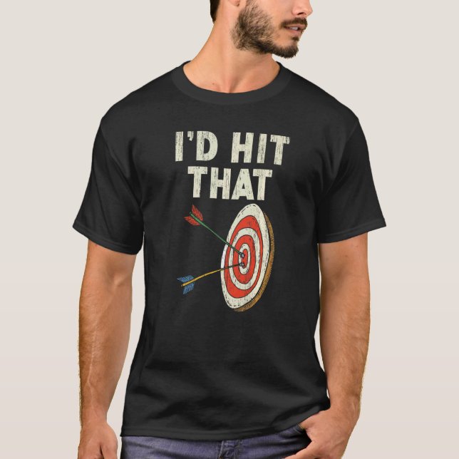 I'd Hit That Bow Arrow Shooting Sport Archery Arch T-Shirt (Front)