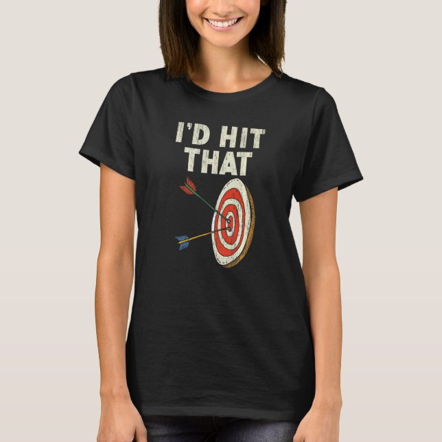 I'd Hit That Bow Arrow Shooting Sport Archery Arch T-Shirt (Front)