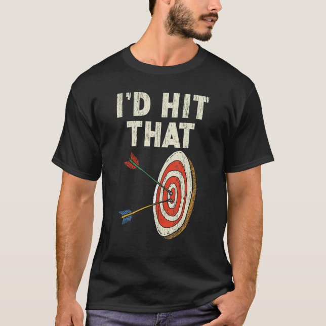I'd Hit That Bow Arrow Shooting Sport Archery Arch T-Shirt (Front)