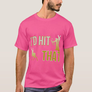 I'D Hit That Bow Hunting Deer Hunter Funny Archery T-Shirt