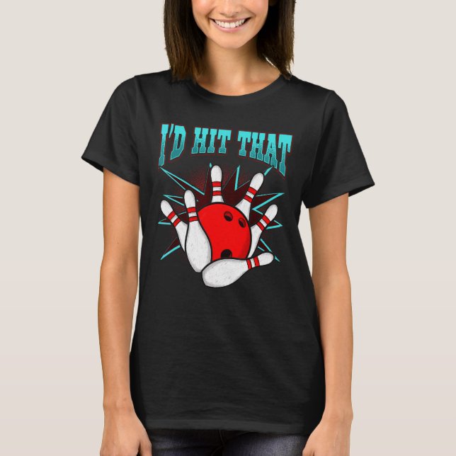 Id Hit That  Bowling Bowling League Club T-Shirt (Front)