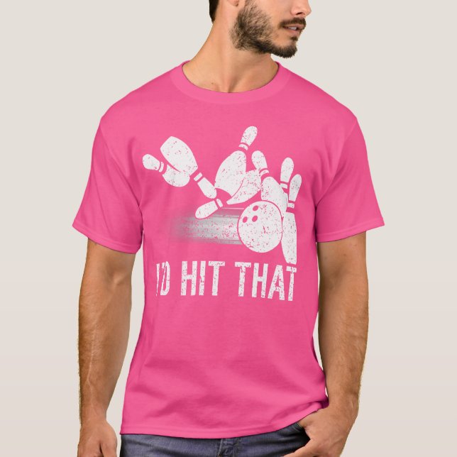 I'D Hit That Bowling Funny Bowler T-Shirt (Front)