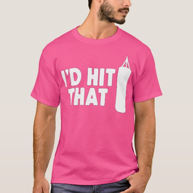 I'D Hit That Boxing Kickboxing T-Shirt (Front)