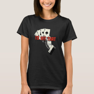 Id Hit That Casino Poker Gambling Card Game Gamble T-Shirt