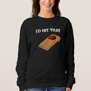 I'd Hit That Cornhole Team Bean Bag Cornhole 1 Sweatshirt