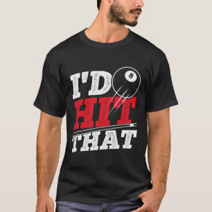 Id Hit That Cue Pool Billiards  T-Shirt