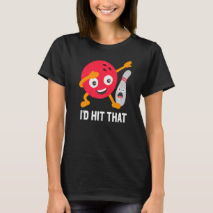 I'd Hit That Dabbing Bowling Ball And Pin Bowler T-Shirt