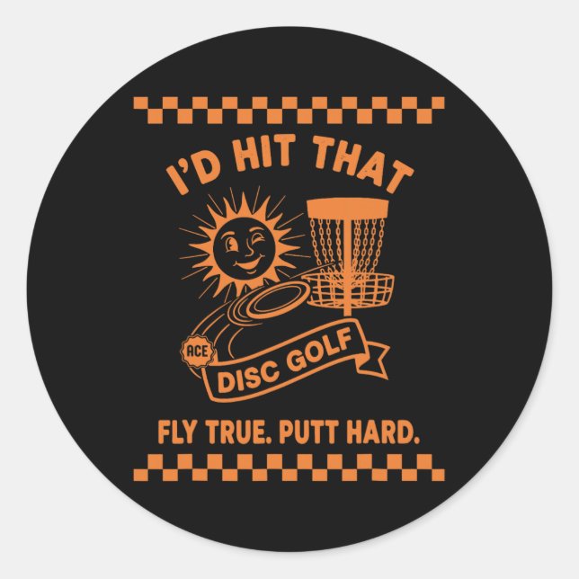 Id Hit That Disc Golf Fly True Putt Hard  Classic Round Sticker (Front)