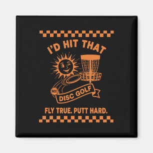 Id Hit That Disc Golf Fly True Putt Hard  Magnet