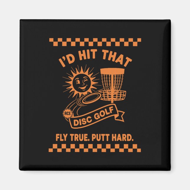Id Hit That Disc Golf Fly True Putt Hard  Magnet (Front)