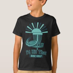 Id Hit That Disc Golf Funny Disc Golfer Scene  T-Shirt