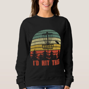 I'd Hit That Disc Golf Player Flying Disc Golfer Sweatshirt
