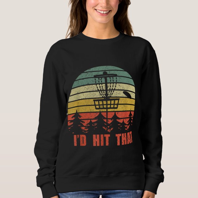 I'd Hit That Disc Golf Player Flying Disc Golfer Sweatshirt (Front)