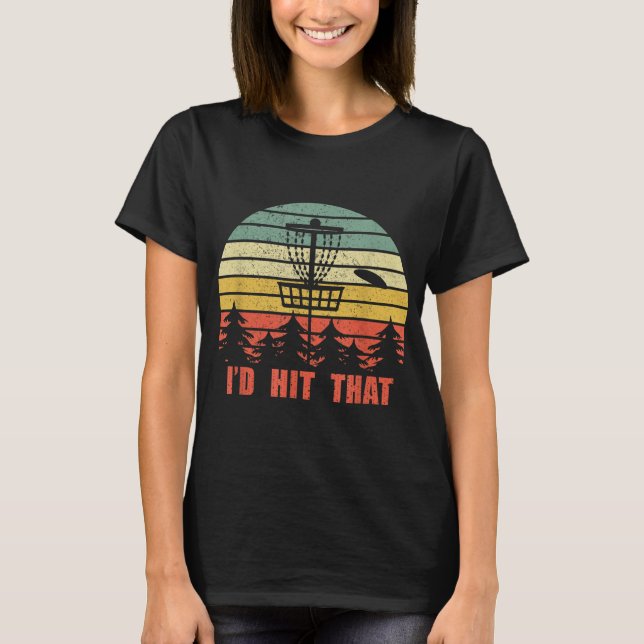I'd Hit That Disc Golf Player Flying Disc Golfer T-Shirt (Front)