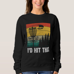I'd Hit That Disc Golf Tree Disc Golf By Par 1 Sweatshirt