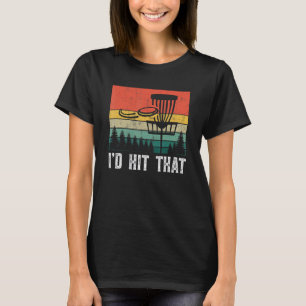 I'd Hit That  Disc Golf Tree Disc Golf By Par T-Shirt