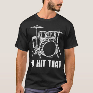 I'd Hit That Drum Set Drums Drummer  T-Shirt