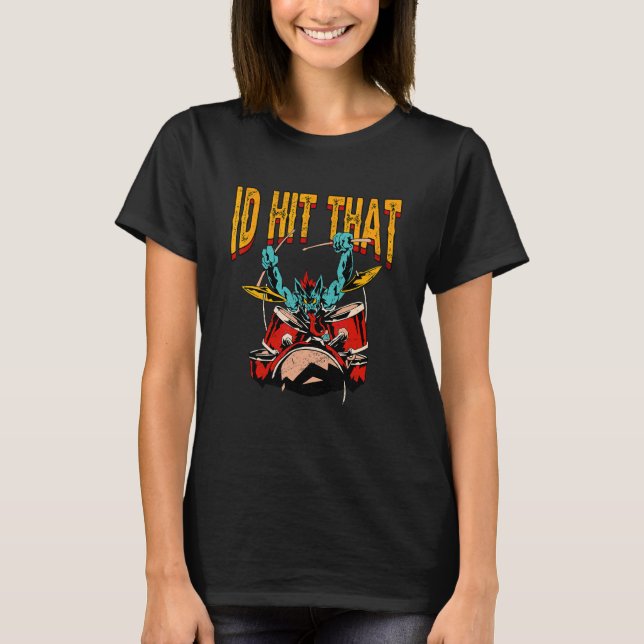 Id Hit That Drums Drummer T-Shirt (Front)