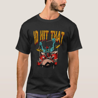Id Hit That Drums Drummer T-Shirt