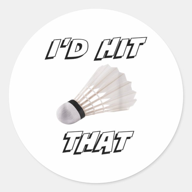 Id Hit That Funny Badminton  Classic Round Sticker (Front)