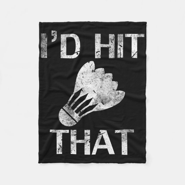 I'd Hit That Funny Badminton Player Cool Love Gift Fleece Blanket (Front)
