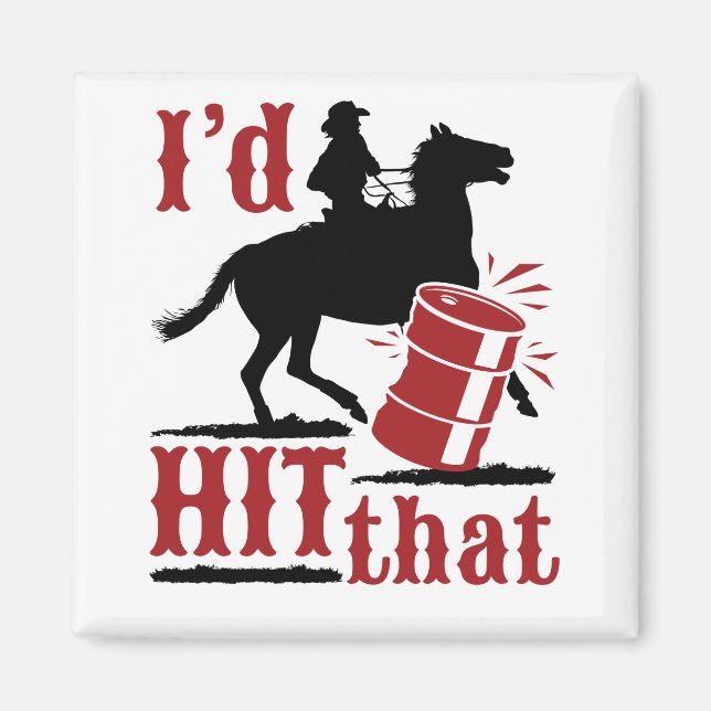 I'd Hit That Funny Barrel Racing Magnet (Front)