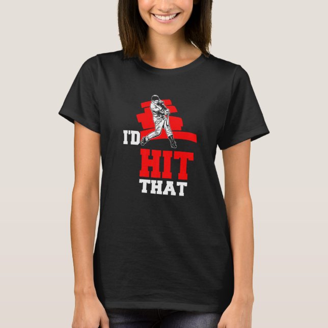 I'd Hit That Funny Baseball Softball Batter Gift P T-Shirt (Front)