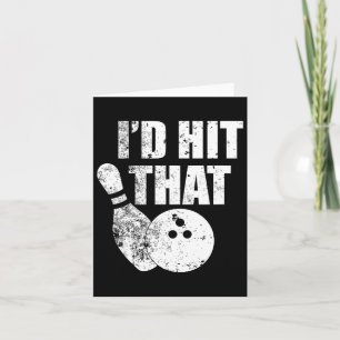 I'd Hit That Funny Bowling Quote For Bowlers  Card
