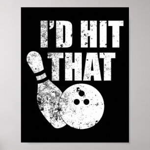 I'd Hit That Funny Bowling Quote For Bowlers Poster